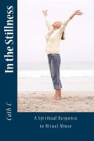 In the Stillness : Spiritual Response to Ritual Abuse 1477567887 Book Cover