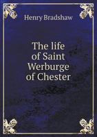 The Life of Saint of Werburge of Chester (Classic Reprint) 3337057977 Book Cover