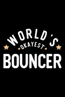 World's Okayest Bouncer: Nice Notebook for Bouncer Funny Christmas Gift Idea for Bouncer Bouncer Journal 100 pages 6x9 inches 1704249449 Book Cover
