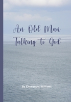An Old Man Talking to God B08QBS1VQZ Book Cover