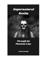 Supernatural Realm: Through the Phantom's Eye B0DSTP3X3D Book Cover