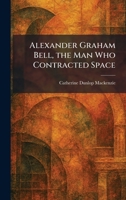 Alexander Graham Bell, the Man Who Contracted Space 1025268466 Book Cover