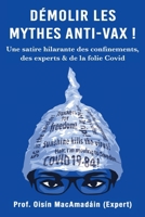 Démolir les Mythes Anti-Vax !: Une satire hilarante des confinements, des experts & de la folie Covid 0947874151 Book Cover