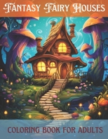 Fantasy fairy Houses coloring book for adults: 50+ Enchanting Elf Houses: Adult Coloring Book for Fantasy Bliss B0CQVRWHMJ Book Cover