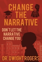 Change the Narrative: Don't Let the Narrative Change You B0FKQCNHN3 Book Cover
