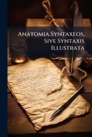 Anatomia Syntaxeos Sive Syntaxis Illustrata ... 1175625884 Book Cover