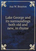 Lake George and Its Surroundings Both Old and New, in Rhyme 1341573575 Book Cover