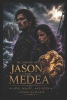The Legend of Jason and Medea: Love, Magic, and Ruin (Mitologias do Mundo: As Histórias que Moldaram a Humanidade) B0F9WXPPVS Book Cover