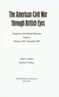 The American Civil War through British Eyes : Dispatches from British Diplomats : Volume 3 : February 1863 - December 1865 0873388313 Book Cover