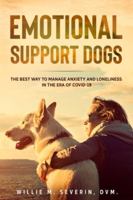 EMOTIONAL SUPPORT DOGS: The Best Way to Manage Anxiety and Loneliness In the Era of Covid-19 1792345321 Book Cover