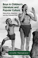 Boys in Children's Literature and Popular Culture: Masculinity, Abjection, and the Fictional Child 041587551X Book Cover