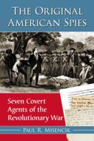 The Original American Spies: Seven Covert Agents of the Revolutionary War 0786477946 Book Cover