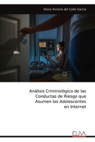 Análisis Criminológico de las Conductas de Riesgo que Asumen los Adolescentes en Internet 9999316441 Book Cover