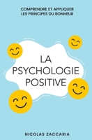 La psychologie positive: Comprendre et appliquer les principes du bonheur B0C6P9QS3G Book Cover