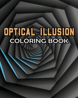 Optical Illusion Coloring Book: Fun Visual / Hypnotical Illusions to color B08W6B23ZD Book Cover