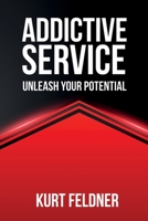 Addictive Service: Unleash Your Potential B09YQ8GD14 Book Cover