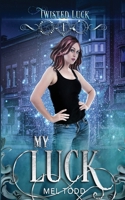 My Luck: Urban Fantasy where magic is common, snark is plentiful, and adulthood sucks. (Twisted Luck Book 1) 195028705X Book Cover