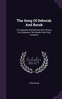 The Song Of Deborah And Barak: For Soprano And Baritone Soli, Chorus For Orchestra. The Words From Holy Scripture... 1010474383 Book Cover
