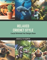 Relaxed Crochet Style: Casual Brimmed Hat Designs Book B0CRS7YRJJ Book Cover