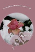 Stepping Out of the Darkness Into the Light: A True Story of Abuse Kept Silent 1450522173 Book Cover