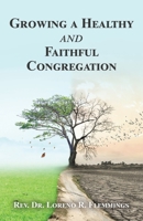 Growing a Healthy and Faithful Congregation 1663223637 Book Cover