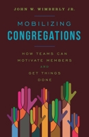 Mobilizing Congregations: How Teams Can Motivate Members and Get Things Done 1566997364 Book Cover