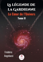 La légende de la Gardienne - Tome II: Le Coeur de l'Univers (LE LYS BLEU) (French Edition) B083XTZBZV Book Cover