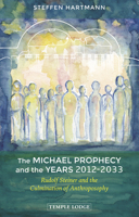 The Michael Prophecy and the Years 2012-2033: Rudolf Steiner and the Culmination of Anthroposophy 1912230410 Book Cover