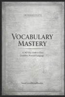 365 Day Vocabulary Mastery Silver Edition (Intermediate Foundations): Guide to Clear, Confident, Powerful Language B0GM1H569T Book Cover