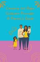 Choosing the Right Childcare Provider: A Parent's Guide B0CKB39MQZ Book Cover