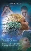 Blame It On The Feel Of Pain: A Self-Help Ride to Mend the Hurt Inside; Pain Is Indeed a Personal Journey B0FCM33G5Q Book Cover