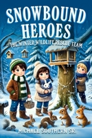Snowbound Heroes: The Winter Wildlife Rescue Team B0DZ6LJGS1 Book Cover