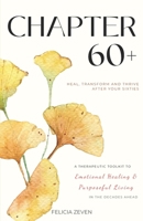 Chapter 60+: A Therapeutic Toolkit for Emotional Healing, Self-Discovery, and Purposeful Living for Seniors 9090408959 Book Cover
