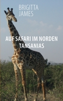 Auf Safari im Norden Tansanias: Zwei Reisereportagen (German Edition) 3740770570 Book Cover