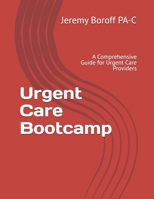 Urgent Care Bootcamp: A Comprehensive Guide for Urgent Care Providers B0H1QP4J3N Book Cover
