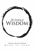 The Getting of Wisdom: A Collection of Poetry from My Youth 1499000235 Book Cover