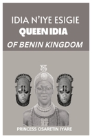 IDIA N’IYE ESIGIE: QUEEN IDIA OF BENIN KINGDOM B0BHL4MY8S Book Cover