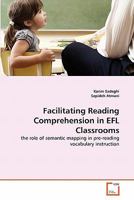 Facilitating Reading Comprehension in EFL Classrooms: the role of semantic mapping in pre-reading vocabulary instruction 3639330099 Book Cover