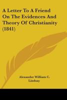 A Letter to a Friend On the Evidences and Theory of Christianity 116453520X Book Cover
