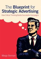 The Blueprint for Strategic Advertising: How Critical Thinking Builds Successful Campaigns 0765646587 Book Cover