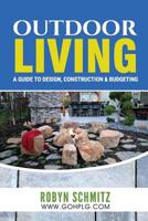 Outdoor Living: A Guide to Design, Construction and Budgeting 1724524461 Book Cover