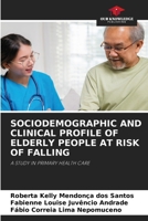 Sociodemographic and Clinical Profile of Elderly People at Risk of Falling 6208516773 Book Cover