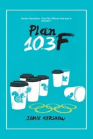Plan 103f: Seven characters. One life. Whose line was it anyway? 1665587687 Book Cover