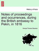 Notes of Proceedings and Occurrences, During the British Embassy to Pekin, in 1816 1241433313 Book Cover