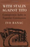 With Stalin Against Tito: Cominformist Splits in Yugoslav Communism 0801421861 Book Cover
