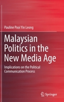 Malaysian Politics in the New Media Age: Implications on the Political Communication Process 9811387826 Book Cover