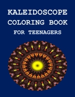 KALEIDOSCOPE COLORING BOOK: FOR TEENAGERS 1804110418 Book Cover