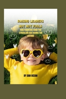 RAISING LEADERS BUT NOT FOOLS: HOW PARENTING GUIDE FOR STRUGGLING KIDS WORKS FOR LIFETIME B0CJXMHN3C Book Cover
