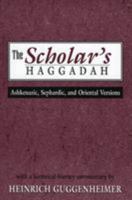 The Scholar's Haggadah: Ashkenazic, Sephardic, and Oriental Versions 0765760401 Book Cover
