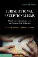 Jurisdictional Exceptionalism: Islamic Law, International Law and Parental Child Abduction 1108837255 Book Cover